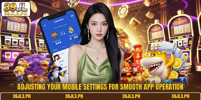 Adjusting your mobile settings for smooth app operation