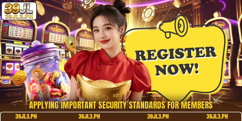 Applying important security standards for members