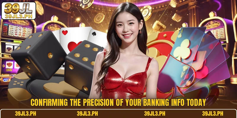 Confirming the precision of your banking info today