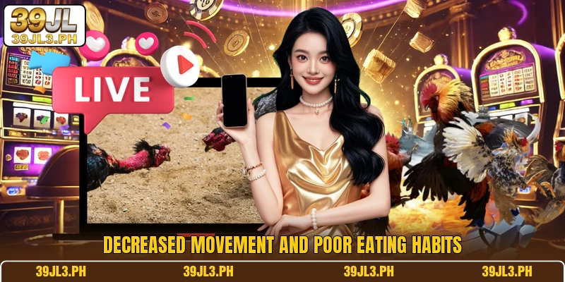 Decreased movement and poor eating habits