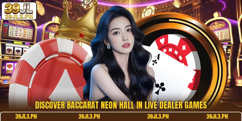 Discover Baccarat Neon Hall in live dealer games