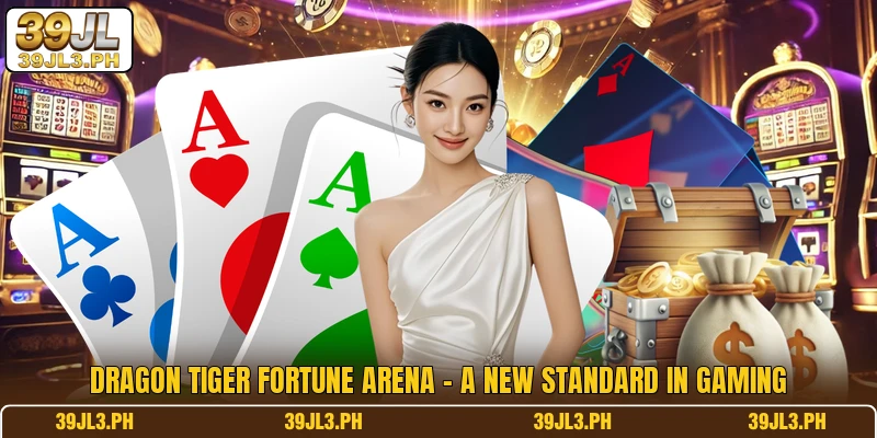 Dragon Tiger Fortune Arena - A New Standard In Gaming