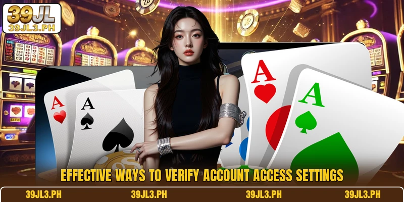 Effective ways to verify account access settings
