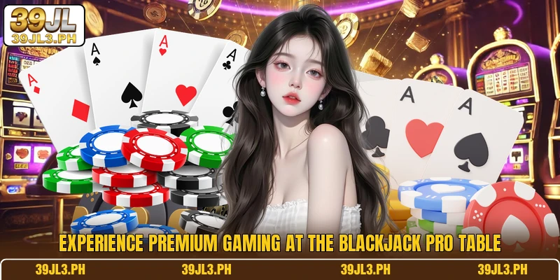 Experience premium gaming at the Blackjack Pro Table