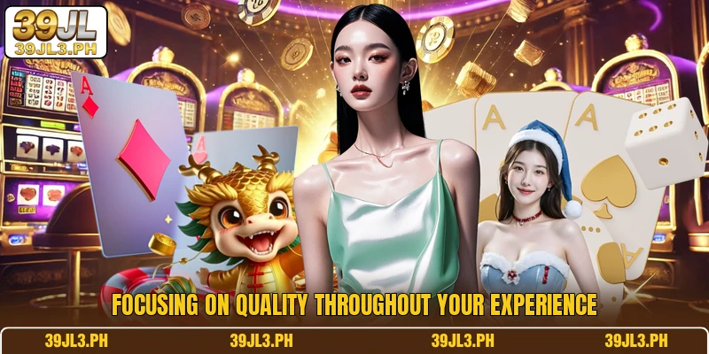 Focusing on quality throughout your experience
