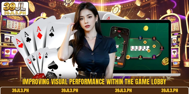 Improving visual performance within the game lobby