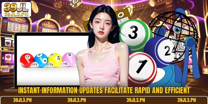 Instant information updates facilitate rapid and efficient