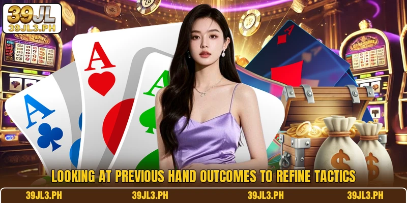 Looking at previous hand outcomes to refine tactics