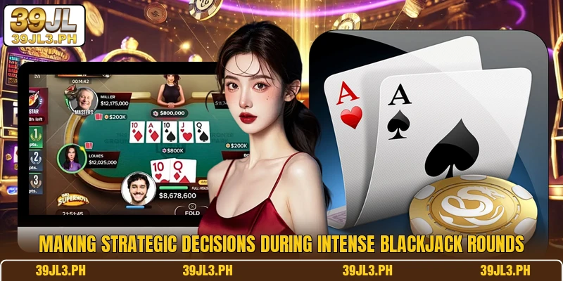 Making strategic decisions during intense blackjack rounds