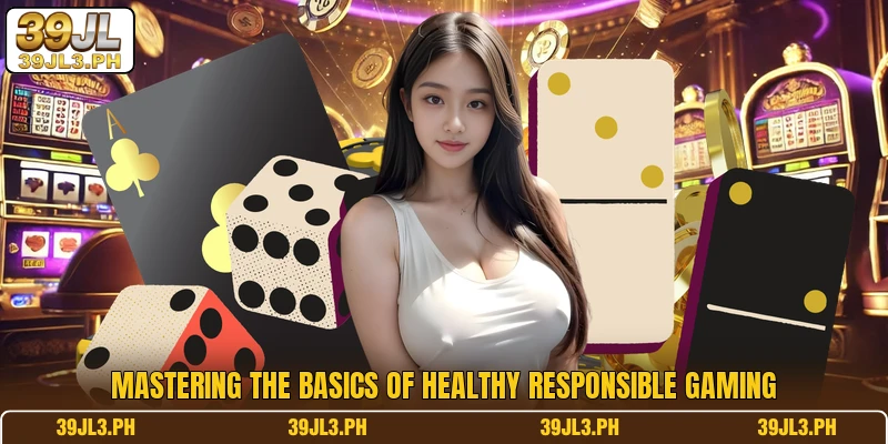 Mastering the basics of healthy responsible gaming