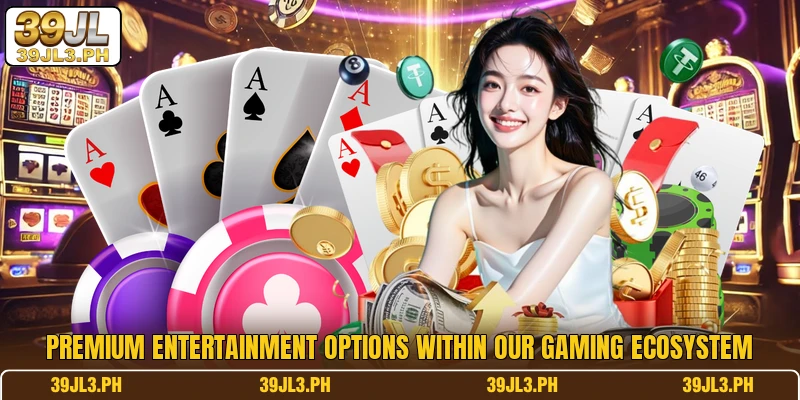 Premium entertainment options within our gaming ecosystem