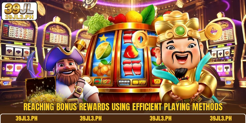 Reaching bonus rewards using efficient playing methods