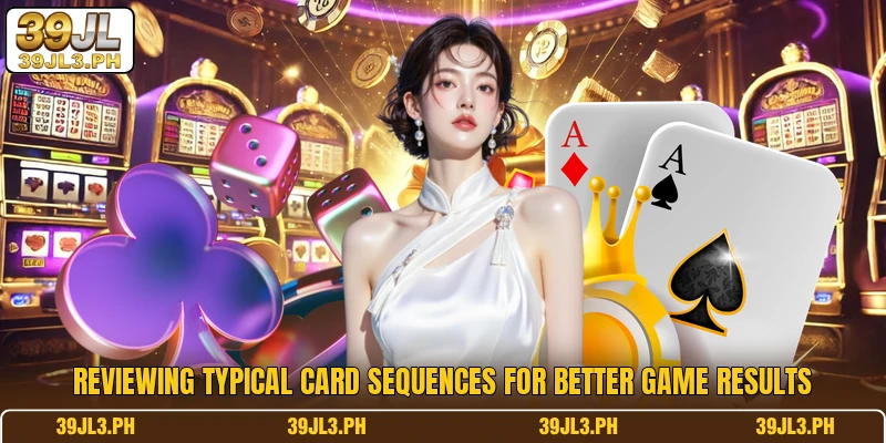 Reviewing typical card sequences for better game results