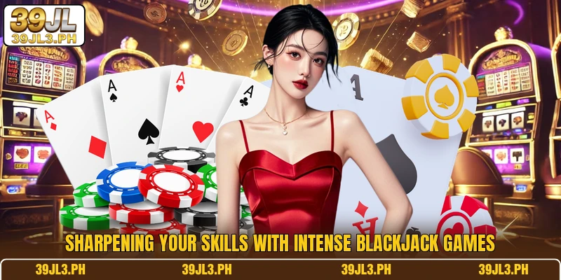 Sharpening your skills with intense blackjack games