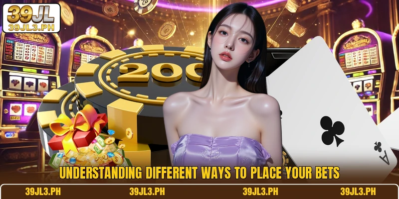 Understanding different ways to place your bets