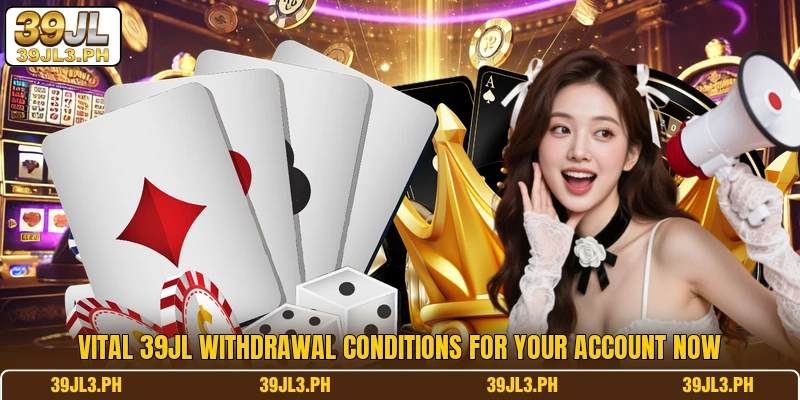 Vital 39JL withdrawal conditions for your account now