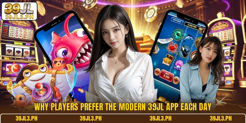 Why players prefer the modern 39JL app each day